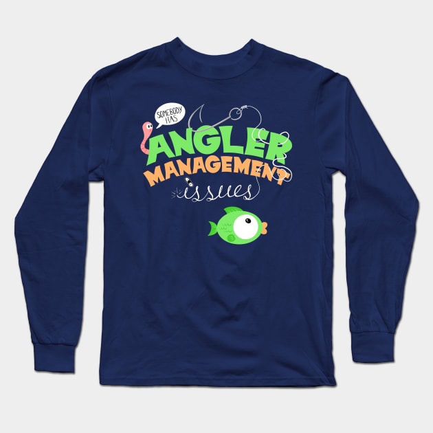 Angler Management Issues, Funny Fishing Pun T-Shirt Long Sleeve T-Shirt by ExtraMedium